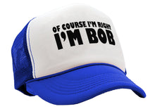 Load image into Gallery viewer, Of Course I&#39;m Right I&#39;m BOB - Five Panel Retro Style TRUCKER Cap
