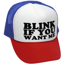 Load image into Gallery viewer, BLINK if you WANT ME -Adjustable Snap Back Trucker Style Mesh Baseball Cap
