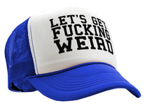 Load image into Gallery viewer, Let&#39;s Get F---ing WEIRD - sexy crazy nerd - Vintage Retro Style Trucker Cap Hat - Five Panel Retro Style TRUCKER Cap
