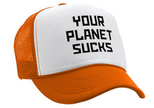 Load image into Gallery viewer, YOUR PLANET SUCKS - funny alien invasion prank - Vintage Retro Style Trucker Cap Hat - Five Panel Retro Style TRUCKER Cap
