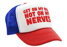 Load image into Gallery viewer, Get ON MY DICK - Not My NERVES - sexy gag - Vintage Retro Style Trucker Cap Hat - Five Panel Retro Style TRUCKER Cap
