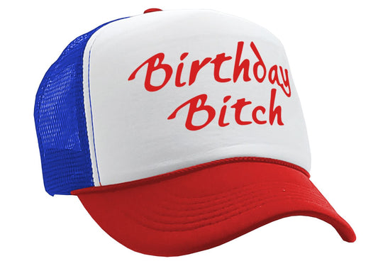 BIRTHDAY BITCH - funny gift party prank joke - Vintage Retro Style Trucker Cap Hat - Five Panel Retro Style TRUCKER Cap