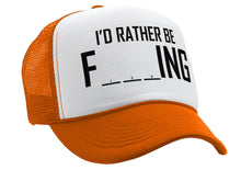 Load image into Gallery viewer, I&#39;D RATHER BE F___ING - fishing funny joke - Mesh Trucker Hat Cap - Five Panel Retro Style TRUCKER Cap
