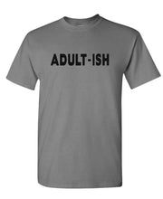 Load image into Gallery viewer, ADULT-ISH - funny sarcastic childish adultish - Unisex T-Shirt
