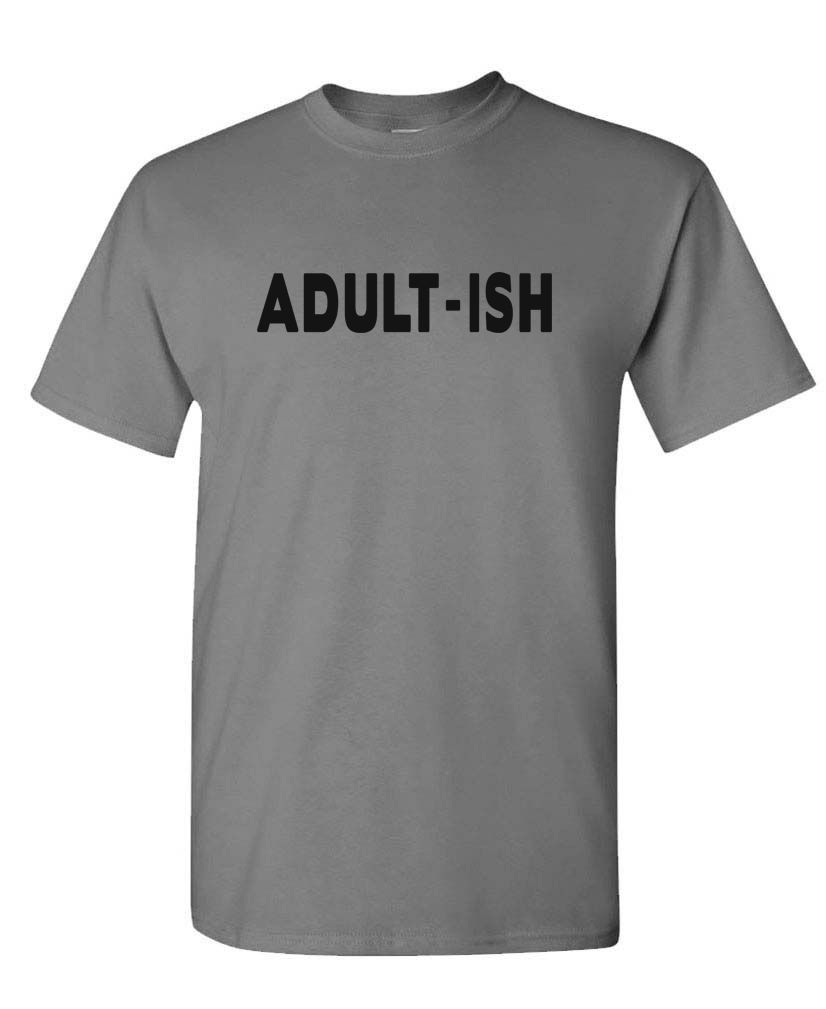 ADULT-ISH - funny sarcastic childish adultish - Unisex T-Shirt