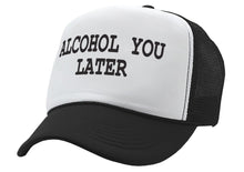 Load image into Gallery viewer, ALCOHOL YOU LATER - i&#39;ll call funny drinking - Vintage Retro Style Trucker Cap Hat - Five Panel Retro Style TRUCKER Cap
