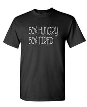 Load image into Gallery viewer, 50 Percent Hungry 50 Percent TIRED - Unisex Cotton T-Shirt Tee Shirt
