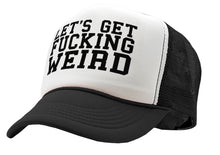 Load image into Gallery viewer, Let&#39;s Get F---ing WEIRD - sexy crazy nerd - Vintage Retro Style Trucker Cap Hat - Five Panel Retro Style TRUCKER Cap
