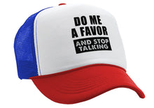 Load image into Gallery viewer, Do Me a Favor - STOP TALKING - Vintage Retro Style Trucker Cap Hat - Five Panel Retro Style TRUCKER Cap
