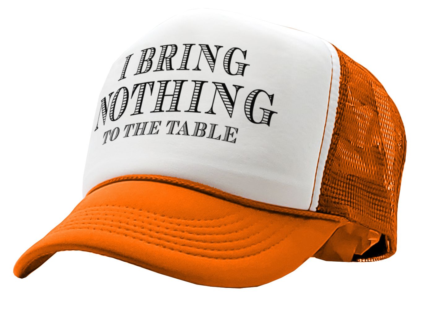 I BRING NOTHING TO THE TABLE - Vintage Retro Style Trucker Cap Hat - Five Panel Retro Style TRUCKER Cap