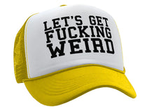 Load image into Gallery viewer, Let&#39;s Get F---ing WEIRD - sexy crazy nerd - Vintage Retro Style Trucker Cap Hat - Five Panel Retro Style TRUCKER Cap
