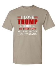 Load image into Gallery viewer, I Love Trump Because He Pisses Off All the People I Can&#39;t Stand Unisex T-shirt
