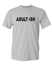 Load image into Gallery viewer, ADULT-ISH - funny sarcastic childish adultish - Unisex T-Shirt
