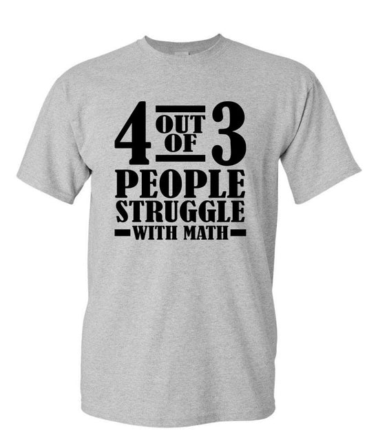 4 Out Of 3 People Struggle With Math - Unisex T-Shirt