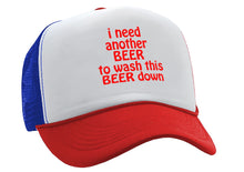 Load image into Gallery viewer, I Need Another Beer to wash this one down - Vintage Retro Style Trucker Cap Hat - Five Panel Retro Style TRUCKER Cap
