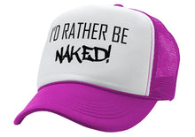 Load image into Gallery viewer, I&#39;d Rather Be Naked - Vintage Retro Style Trucker Cap Hat
