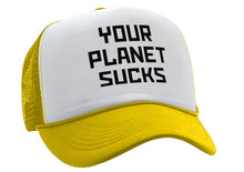 Load image into Gallery viewer, YOUR PLANET SUCKS - funny alien invasion prank - Vintage Retro Style Trucker Cap Hat - Five Panel Retro Style TRUCKER Cap
