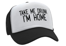 Load image into Gallery viewer, TAKE ME DRUNK I&#39;m Home - funny beer alcohol - Vintage Retro Style Trucker Cap Hat - Five Panel Retro Style TRUCKER Cap
