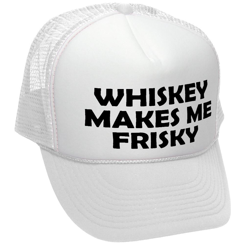 WHISKEY MAKES ME FRISKY - funny alcohol - Vintage Retro Style Trucker Cap Hat - Five Panel Retro Style TRUCKER Cap