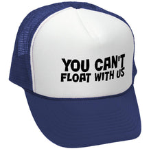 Load image into Gallery viewer, You Can&#39;t FLOAT With Us - Retro Vintage Mesh Trucker Cap Hat - Five Panel Retro Style TRUCKER Cap
