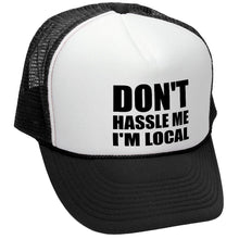 Load image into Gallery viewer, Don&#39;t Hassle Me I&#39;m Local Trucker Hat - Mesh Cap - Five Panel Retro Style TRUCKER Cap
