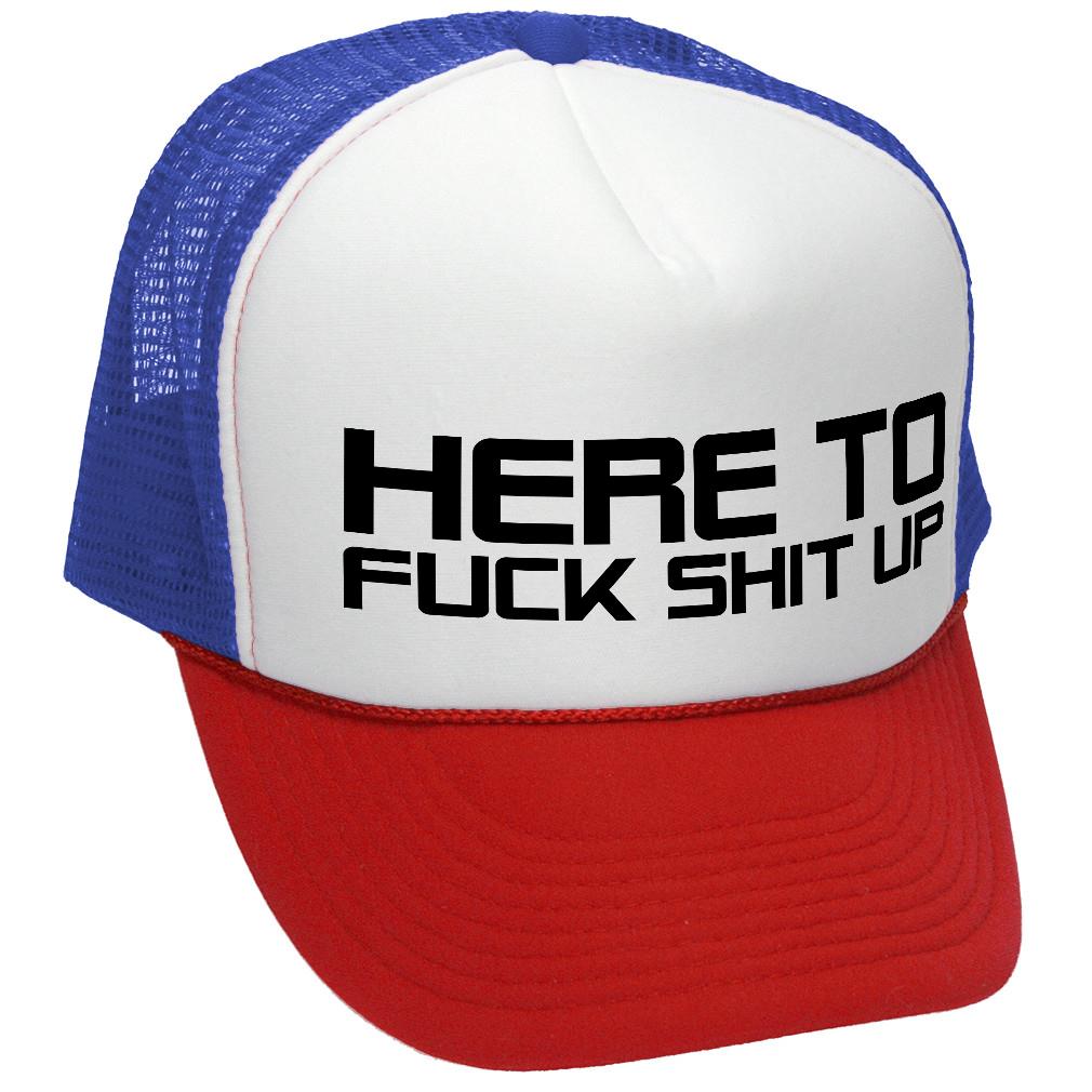 I'm Here To F___ SHIT UP - fix repair break - Retro Style Trucker Cap Hat - Five Panel Retro Style TRUCKER Cap