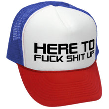 Load image into Gallery viewer, I&#39;m Here To F___ SHIT UP - fix repair break - Retro Style Trucker Cap Hat - Five Panel Retro Style TRUCKER Cap
