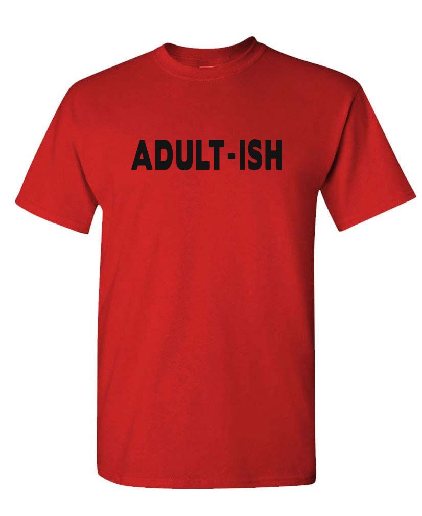 ADULT-ISH - funny sarcastic childish adultish - Unisex T-Shirt