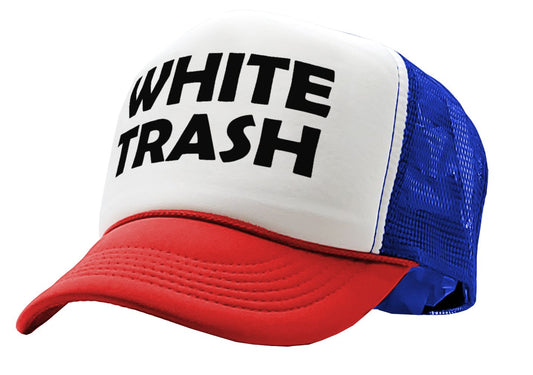 WHITE TRASH - redneck hillbilly funny prank - Vintage Retro Style Trucker Cap Hat - Five Panel Retro Style TRUCKER Cap