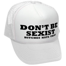 Load image into Gallery viewer, DON&#39;T BE SEXIST - bitches hate that! funny - Vintage Retro Style Trucker Cap Hat - Five Panel Retro Style TRUCKER Cap
