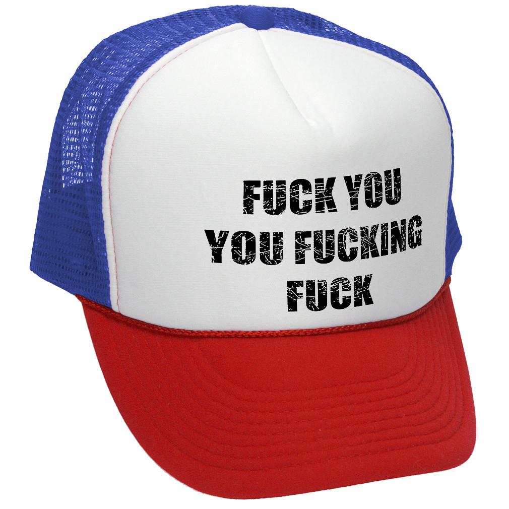 Fuck You, You Fucking Fuck Trucker Hat - Mesh Trucker