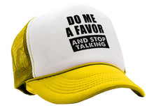 Load image into Gallery viewer, Do Me a Favor - STOP TALKING - Vintage Retro Style Trucker Cap Hat - Five Panel Retro Style TRUCKER Cap
