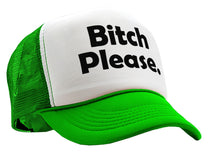 Load image into Gallery viewer, BITCH PLEASE - funny hip hop rap saying - Vintage Retro Style Trucker Cap Hat - Five Panel Retro Style TRUCKER Cap
