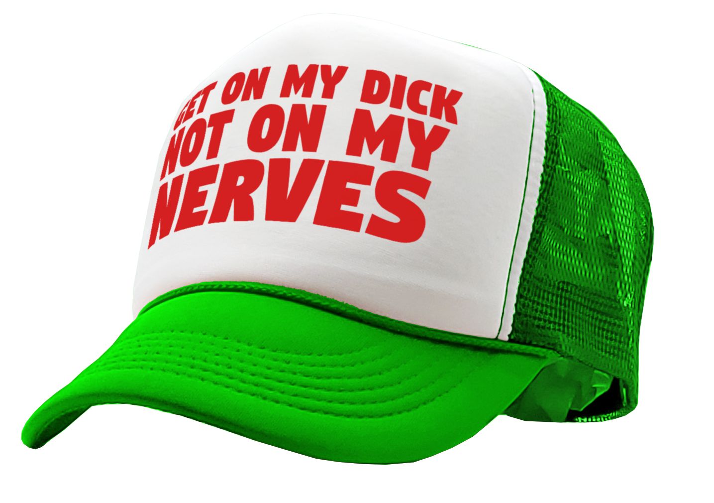 Get ON MY DICK - Not My NERVES - sexy gag - Vintage Retro Style Trucker Cap Hat - Five Panel Retro Style TRUCKER Cap