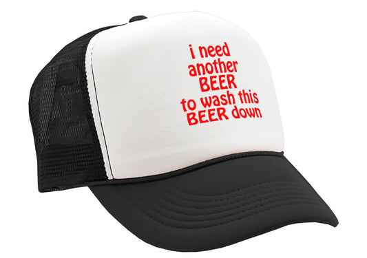 I Need Another Beer to wash this one down - Vintage Retro Style Trucker Cap Hat - Five Panel Retro Style TRUCKER Cap