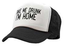 Load image into Gallery viewer, TAKE ME DRUNK I&#39;m Home - funny beer alcohol - Vintage Retro Style Trucker Cap Hat - Five Panel Retro Style TRUCKER Cap
