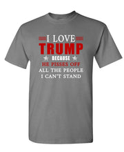 Load image into Gallery viewer, I Love Trump Because He Pisses Off All the People I Can&#39;t Stand Unisex T-shirt
