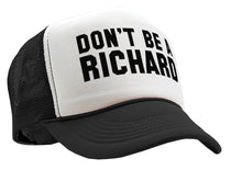 Load image into Gallery viewer, DON&#39;T BE A RICHARD - funny - Vintage Retro Style Trucker Cap Hat - Five Panel Retro Style TRUCKER Cap
