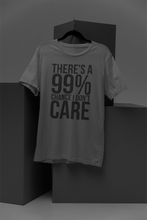 Load image into Gallery viewer, 99% Chance I Don&#39;t Care - Mens Cotton T-shirt
