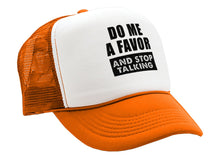 Load image into Gallery viewer, Do Me a Favor - STOP TALKING - Vintage Retro Style Trucker Cap Hat - Five Panel Retro Style TRUCKER Cap
