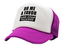 Load image into Gallery viewer, Do Me a Favor - STOP TALKING - Vintage Retro Style Trucker Cap Hat - Five Panel Retro Style TRUCKER Cap
