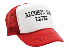 Load image into Gallery viewer, ALCOHOL YOU LATER - i&#39;ll call funny drinking - Vintage Retro Style Trucker Cap Hat - Five Panel Retro Style TRUCKER Cap
