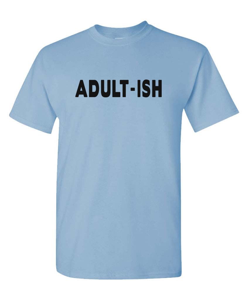 ADULT-ISH - funny sarcastic childish adultish - Unisex T-Shirt