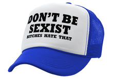 Load image into Gallery viewer, DON&#39;T BE SEXIST - bitches hate that! funny - Vintage Retro Style Trucker Cap Hat - Five Panel Retro Style TRUCKER Cap
