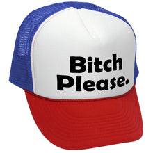 Load image into Gallery viewer, BITCH PLEASE - funny hip hop rap saying -Adjustable Snap Back Trucker Cap Hat
