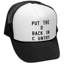 Load image into Gallery viewer, Put the O Back in Country Trucker Hat - Mesh Cap - Five Panel Retro Style TRUCKER Cap
