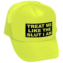 Load image into Gallery viewer, TREAT ME LIKE THE SLUT I AM - Unisex Adult Trucker Cap Hat - Five Panel Retro Style TRUCKER Cap
