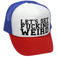 Load image into Gallery viewer, Let&#39;s Get F---ing WEIRD - sexy crazy nerd - Vintage Retro Style Trucker Cap Hat - Five Panel Retro Style TRUCKER Cap
