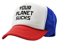 Load image into Gallery viewer, YOUR PLANET SUCKS - funny alien invasion prank - Vintage Retro Style Trucker Cap Hat - Five Panel Retro Style TRUCKER Cap
