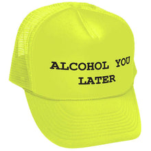 Load image into Gallery viewer, ALCOHOL YOU LATER - i&#39;ll call funny drinking - Vintage Retro Style Trucker Cap Hat - Five Panel Retro Style TRUCKER Cap
